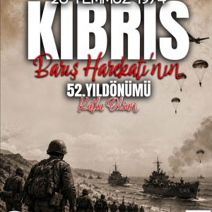 KIBRIS BARIŞ HAREKATI'NIN 52. YIL DÖNÜMÜ KUTLU OLSUN...